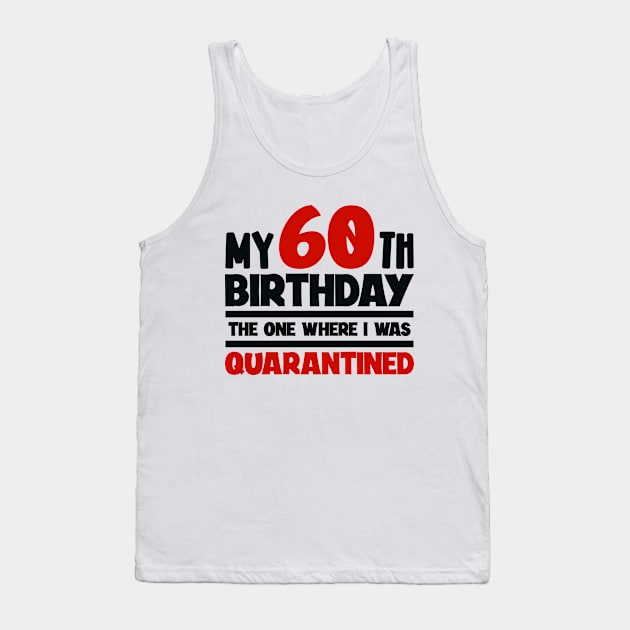 My 60-th Birthday - The One Where I was Quarantined Tank Top by colorsplash